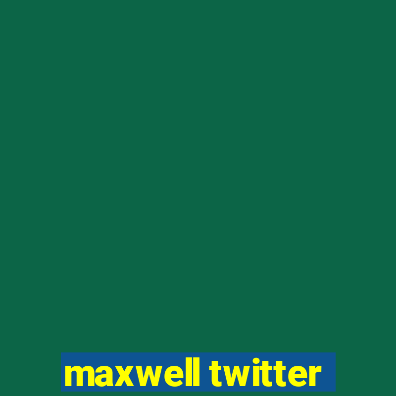 maxwell twitter